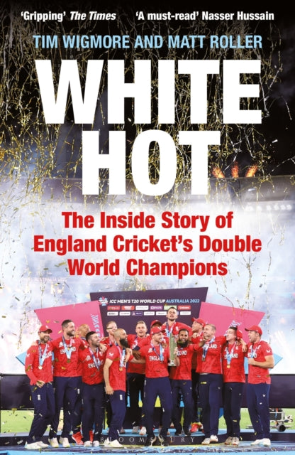 White Hot: The Inside Story of England Cricket’s Double World Champions by Tim Wigmore & Matt Roller