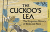 The Cuckoo's Lea: The Forgotten History of Birds and Place by Michael J. Warren