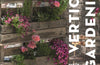 Vertical Gardening: Green ideas for small gardens, balconies and patios by Martin Staffler