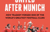 Manchester United After Munich: How Tragedy Forged One of the World’s Greatest Football Clubs by Wayne Barton (PRE-ORDER)