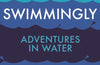 Swimmingly: Adventures in Water by Vassos Alexander