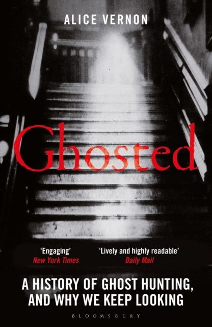 Ghosted: A History of Ghost Hunting, and Why We Keep Looking by Alice Vernon