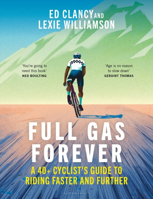 Full Gas Forever: A 40+ Cyclist's Guide to Riding Faster and Further by Ed Clancy & Lexie Williamson