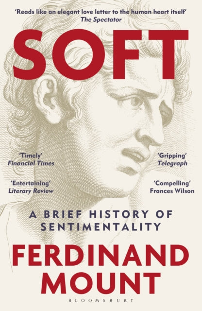 Soft: A Brief History of Sentimentality by Ferdinand Mount