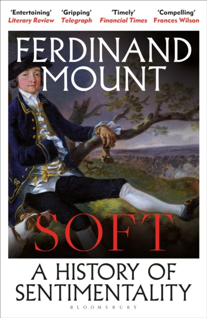 Soft: A Brief History of Sentimentality by Ferdinand Mount