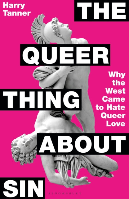 The Queer Thing About Sin: Why the West Came to Hate Queer Love by Harry Tanner
