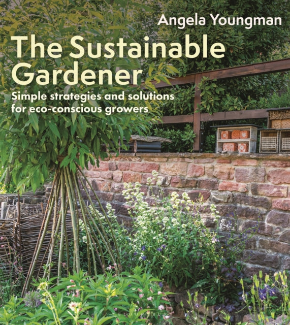 The Sustainable Gardener: Simple strategies and solutions for eco-conscious growers by Angela Youngman