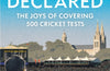 500 Declared: The Joys of Covering 500 Cricket Tests by Scyld Berry (PRE-ORDER)