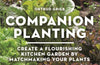 Companion Planting: Create a Flourishing Kitchen Garden By Matchmaking Your Plants by Ortrud Grieb