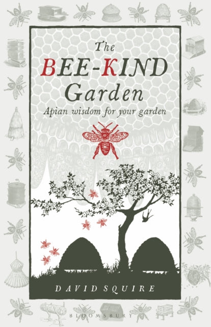 The Bee-Kind Garden: Apian wisdom for your garden by David Squire
