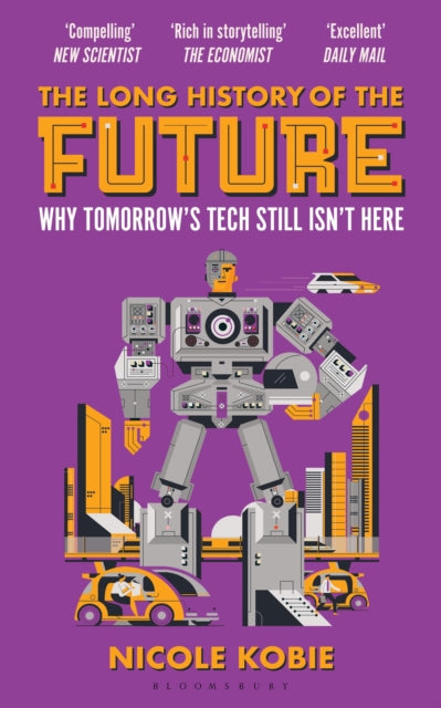 The Long History of the Future: Why tomorrow's technology still isn't here by Nicole Kobie