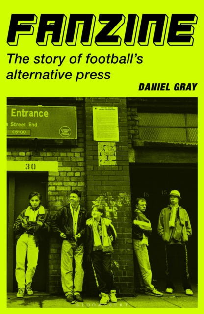 Fanzine: The story of football's alternative press by Daniel Gray