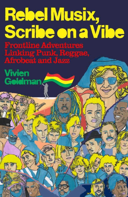 Rebel Musix, Scribe on a Vibe: Frontline Adventures Linking Punk, Reggae, Afrobeat and Jazz by Vivien Goldman
