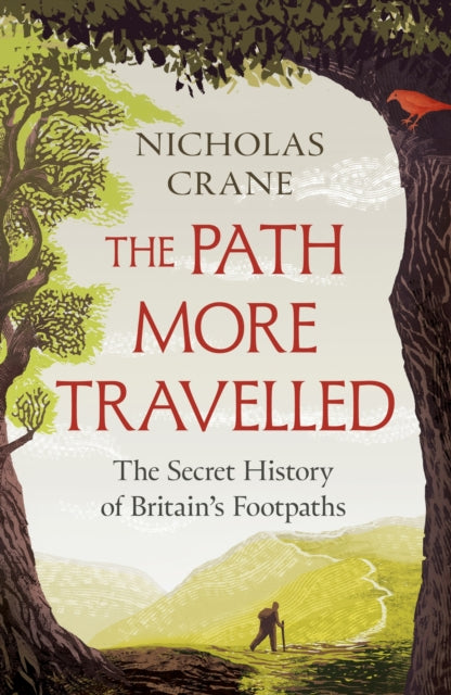 The Path More Travelled: The Secret History of Britain's Footpaths by Nicholas Crane