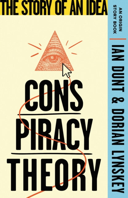 Conspiracy Theory: The Story of an Idea (An Origin Story Book) by Ian Dunt & Dorian Lynskey