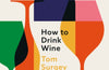 How to Drink Wine by Tom Surgey