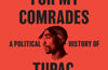 Words for My Comrades: A Political History of Tupac Shakur by Dean Van Nguyen