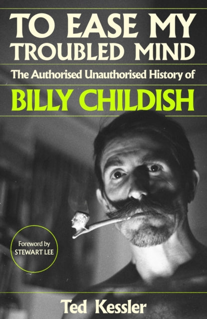 To Ease My Troubled Mind: The Authorised Unauthorised History of Billy Childish by Ted Kessler (SIGNED, PRE-ORDER)