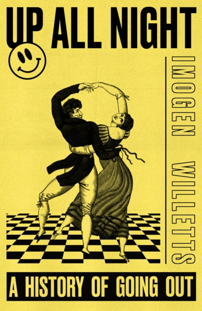 Up All Night: A History of Going Out by Imogen Willetts