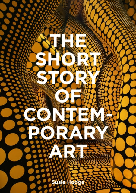 The Short Story of Contemporary Art: A Pocket Guide to Key Movements, Works, Themes & Techniques by Susie Hodge  (PRE-ORDER)