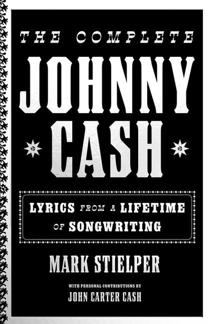 The Complete Johnny Cash: Lyrics from a Lifetime of Songwriting by Johnny Carter Cash & Mark Stielper (PRE-ORDER)