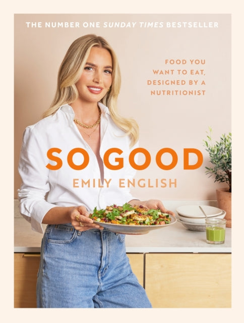 So Good: Food you want to eat, designed by a nutritionist by Emily English