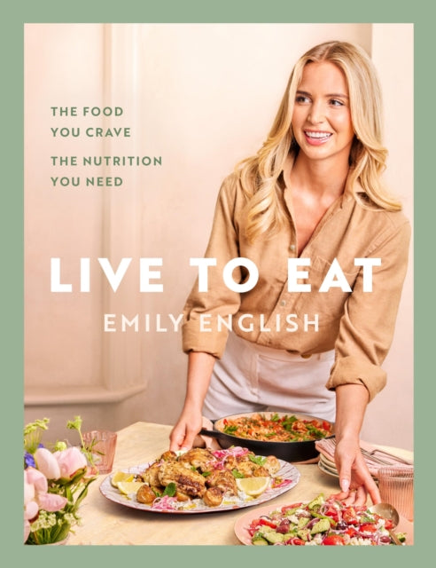 Live to Eat: The food you crave, the nutrition you need by Emily English (SIGNED)