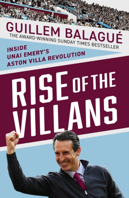 Rise of the Villans: Inside Unai Emery's Aston Villa Revolution by Guillem Balague
