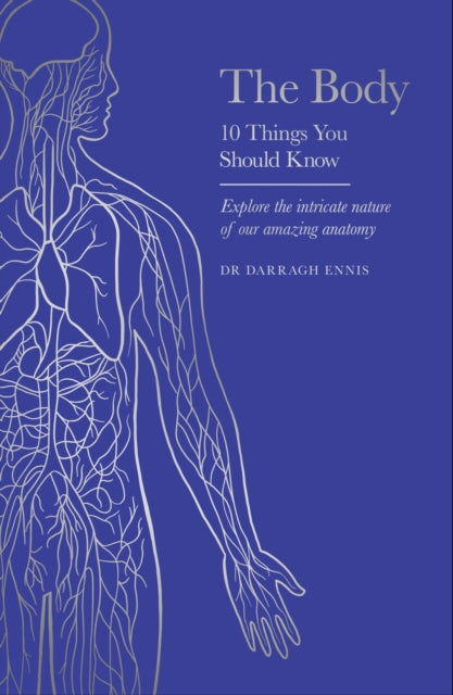 The Body: 10 Things You Should Know by Dr Darragh Ennis