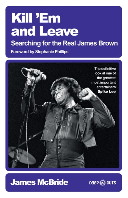Kill 'Em and Leave: Searching for the Real James Brown by James McBride