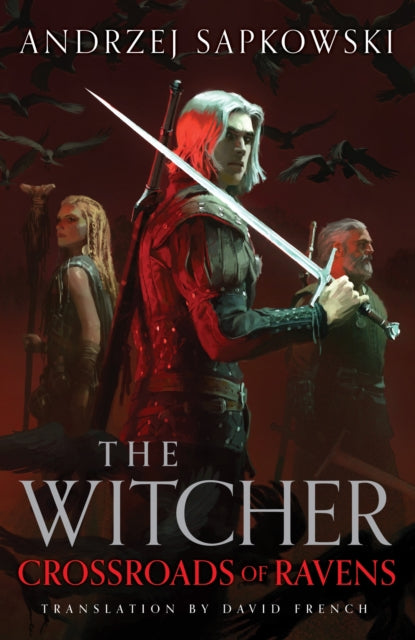 Crossroads of Ravens: A brand-new Witcher novel starring Geralt of Rivia by Andrzej Sapkowski