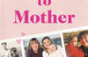 Mother to Mother by Rosie Kelly Smith