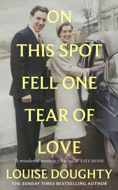 On This Spot Fell One Tear of Love: A beautiful memoir from the bestselling author of Apple Tree Yard by Louise Doughty