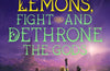 When the Gods Give You Lemons, Fight and Dethrone the Gods by Andrew Rowe