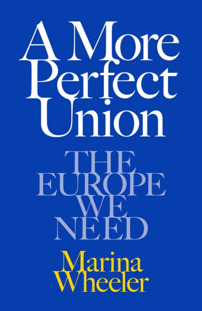 A More Perfect Union: The Europe We Need by Marina Wheeler