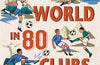 Around the World in 80 Clubs: A Journey Through the Weird, Wacky and Wonderful World of Football by Paul Watson