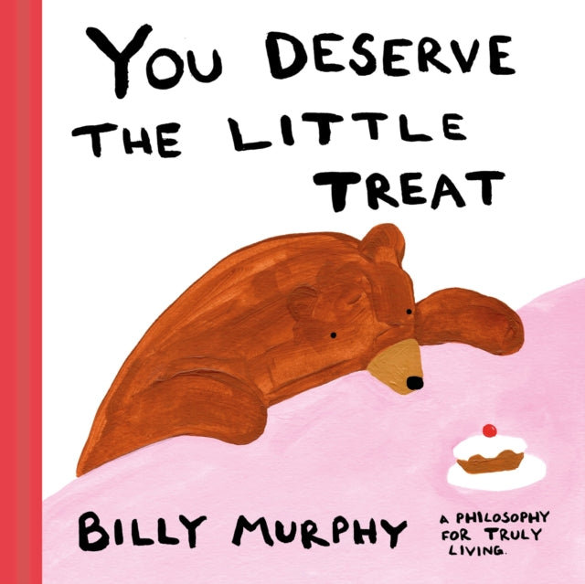 You Deserve the Little Treat: A Philosophy for Truly Living by Billy Murphy