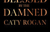 Blessed by the Damned by Caty Rogan