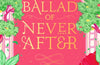 The Ballad of Never After by Stephanie Garber
