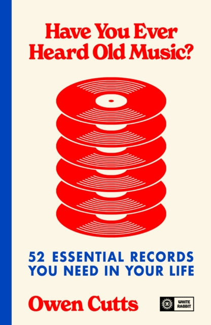 Have You Ever Heard Old Music?: 52 Essential Records You Need in Your Life by Owen Cutts (SIGNED PRE-ORDER)