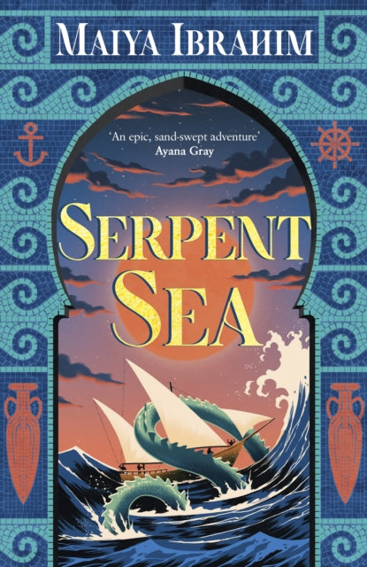Serpent Sea: Sequel to Spice Road, the Sunday Times bestselling Arabian-inspired YA fantasy by Maiya Ibrahim