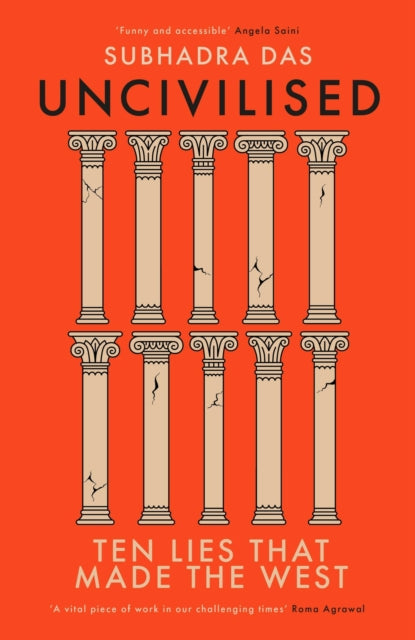 Uncivilised: Ten Lies that Made the West by Subhadra Das