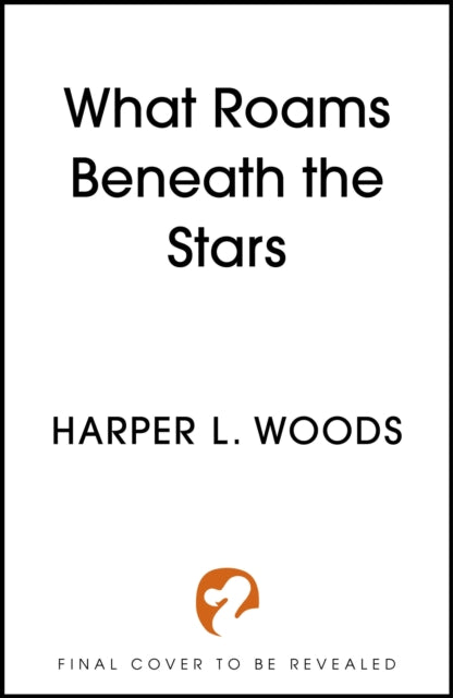 What Roams Beneath the Stars by Harper L. Woods