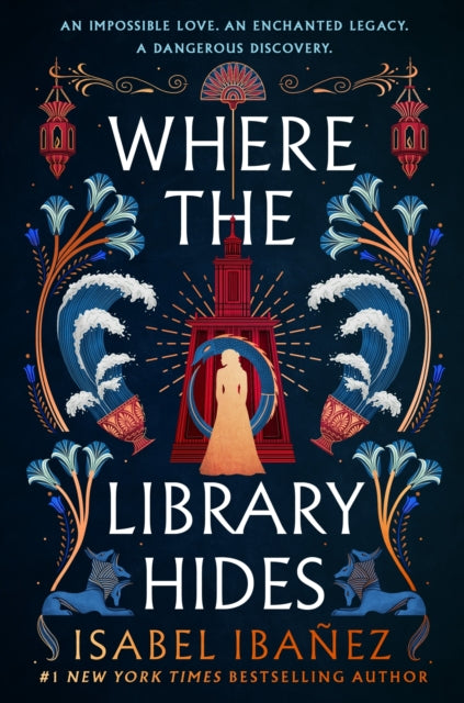 Where the Library Hides: the achingly romantic, lush sequel to What the River Knows by Isabel Ibanez