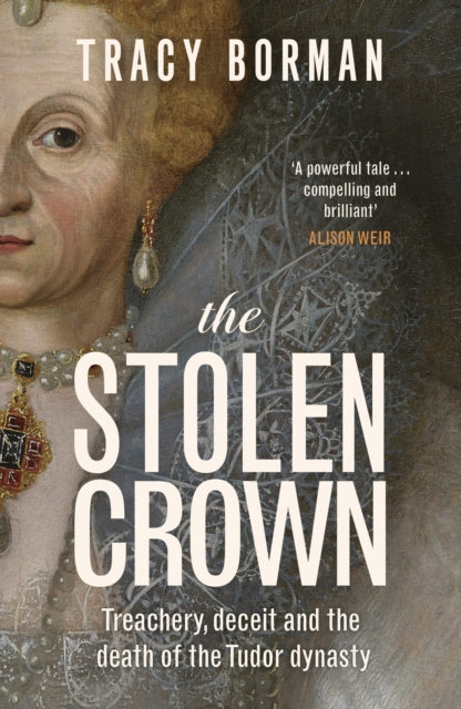 The Stolen Crown: Treachery, Deceit and the Death of the Tudor Dynasty by Tracy Borman (SIGNED)