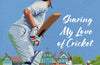 Sharing My Love of Cricket: Playing the Game and Spreading the Word by Henry Blofeld
