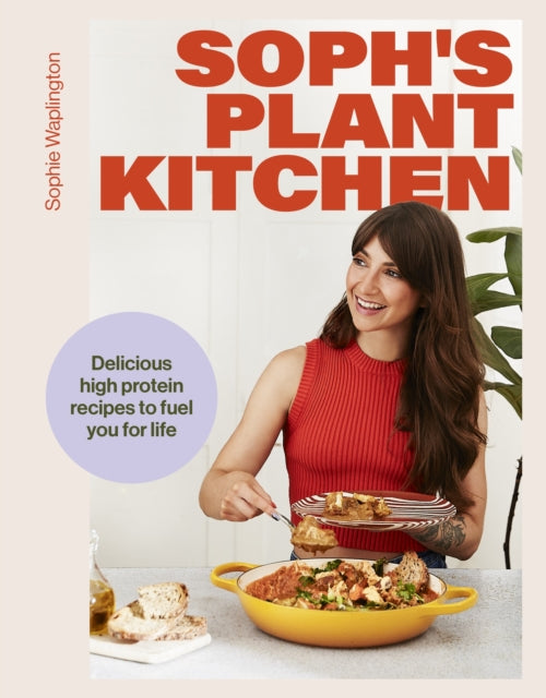 Soph's Plant Kitchen: Delicious high protein recipes to fuel you for life by Sophie Waplington (SIGNED)