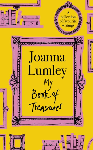 My Book of Treasures: A collection of favourite writings by Joanna Lumley (SIGNED)
