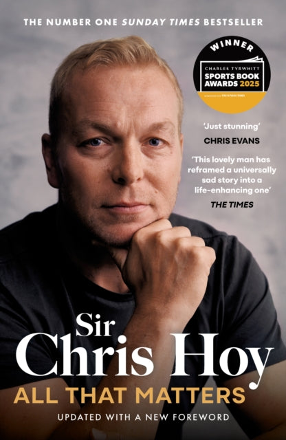 All That Matters: The Inspirational and Uplifting Memoir of Hope From One of GB's Greatest Olympians by Sir Chris Hoy