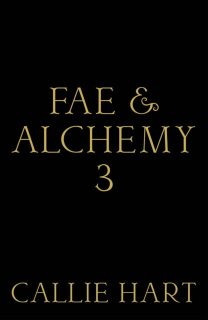 Fae & Alchemy 3 by Callie Hart